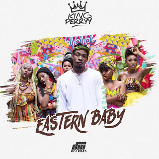 New Song: King Perryy – Eastern Baby 1