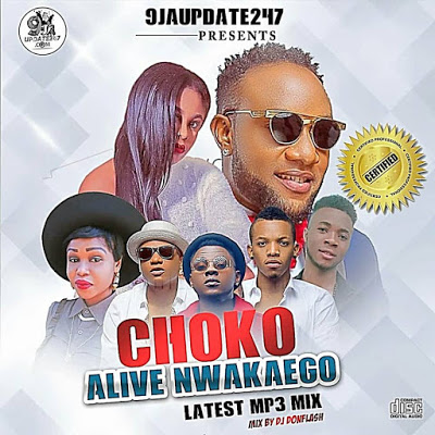 Choko Alive Nwakaego [Latest Mp3 Mix] Mixed by Dj Don Flash / Download Mixtape 1