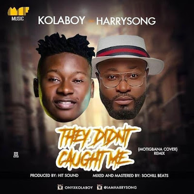 Kolaboy – “They Didn’t Caught Me (Remix)” ft Harrysong 1