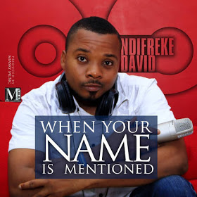 Ndifreke David - "When Your Name Is Mentioned" [New Song] | @NdifrekeDavid 1