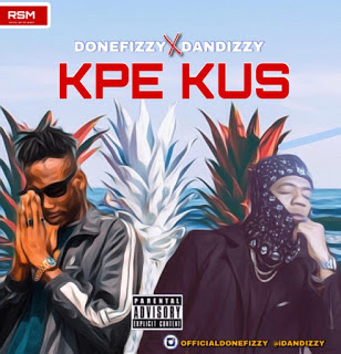 DONEFIZZY ''KPE KUS'' FT DANDIZZY [NEW SONG] @officialdonefizzy @idandizzy 1