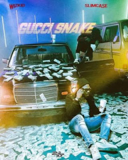 Wizkid ft Slimcase - Gucci Snake 1