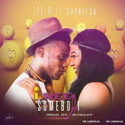 New Song: LYZ-B - I Need Somebody - ft Chanetsa [Prod. Jeyaloy] 1