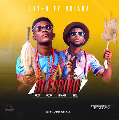 Music: LYZ-B ft Ndiana - "Blessing Come" [Prod. Jeyaloy] 1