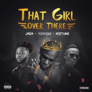 Jaga "That Girl Over There" ft Yung6ix x Acetune 1