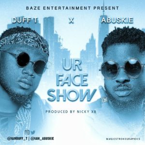 Duff T x Abuskie - Ur Face Show [New Song] 1