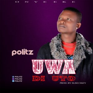 Politz - Uwa Di Uto [New Song] 1