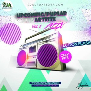 Mixtape: Upcoming/Popular Artiste Mix Vol 6 - Hosted by Dj Don Flash 1